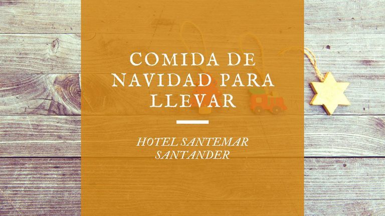 Comida de Navidad para llevar Santander 2020 – Hotel Santemar