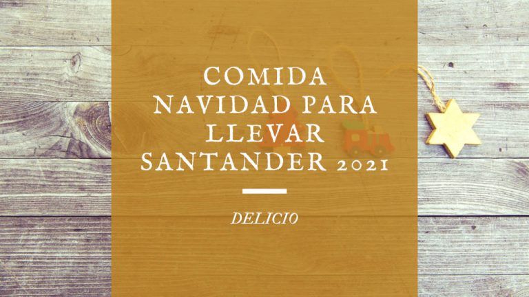 Comida de Navidad para llevar en Santander 2021 – Delicio Santander