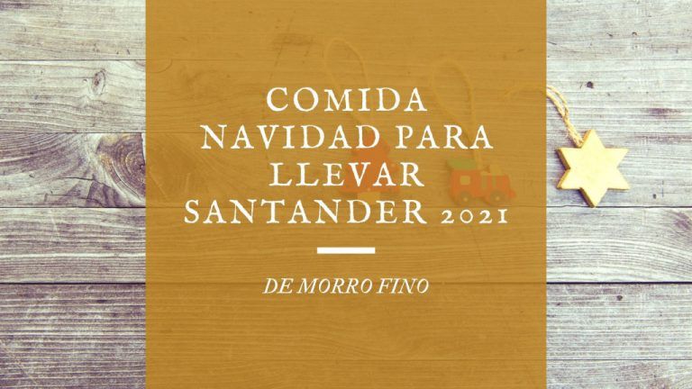 Comida de Navidad para llevar Santander 2021 – De Morro Fino