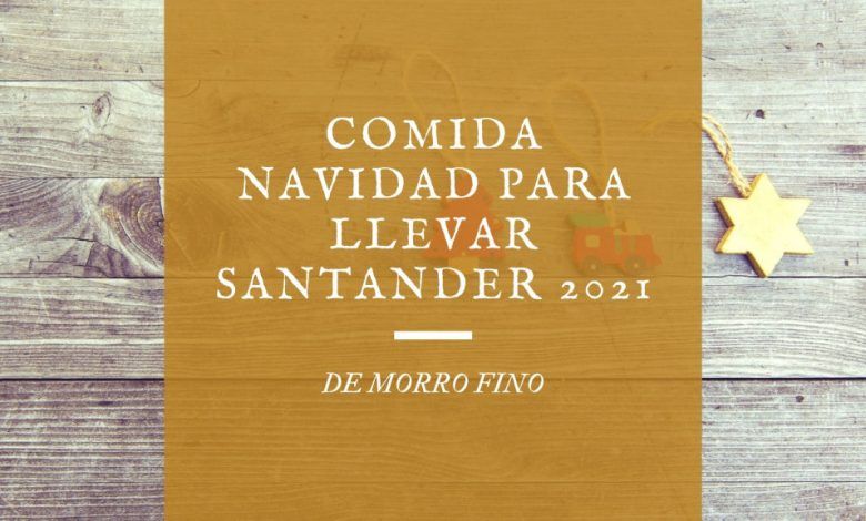 comidas de navidad para llevar en Santander 2021 - De Morro Fino